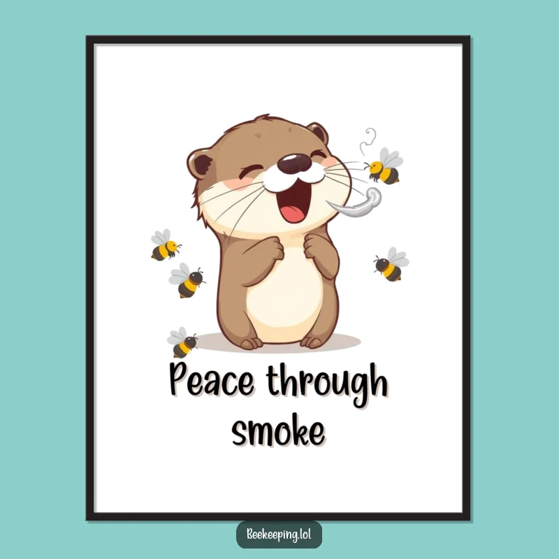 Funny Otter Bee Poster: Smokes Bees for Calm, Quirky Wall Art Gift